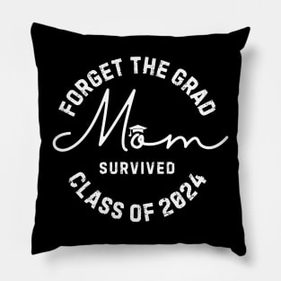 Forget The Grad Mom Survived Class Of 2024 Pillow