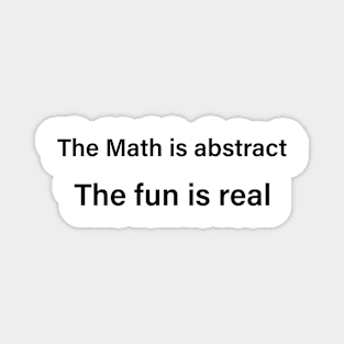 The Math Might Be Abstract, But The Fun Is Certainly Real Magnet