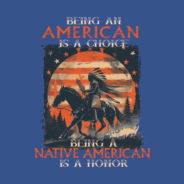 Being An American A Choice Being Native American Is A Honor by Wintrly