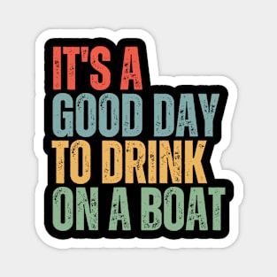 It's A Good Day To Drink On A Boat Magnet