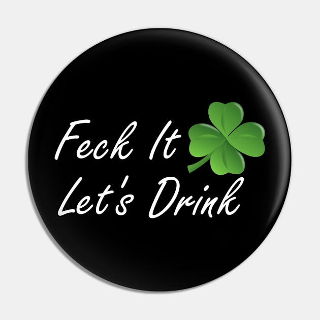 Feck It Let's Drink Pin by LucyMacDesigns