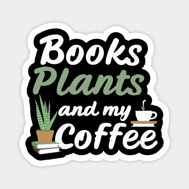 Books Plants And My Coffee, Funny Plants Lover Magnet by Chrislkf