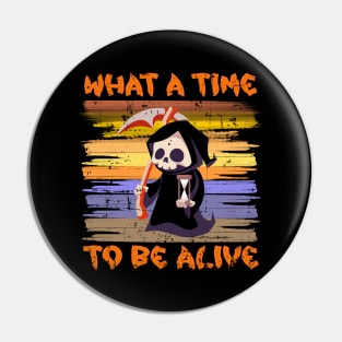 What A Time To Be Alive Halloween Funny Pin
