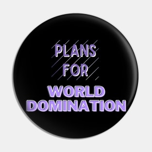 Plans For World Domination Pin