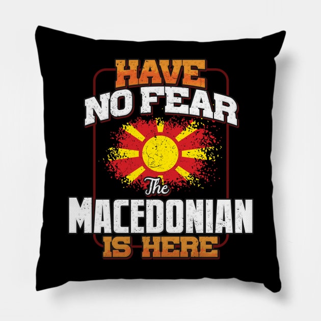 Macedonian Flag  Have No Fear The Macedonian Is Here - Gift for Macedonian From Macedonia Pillow by Country Flags