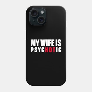 My Wife Is Hot Psychotic (White) Phone Case