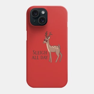 Sleigh All Day, Funny Reindeer Christmas Phone Case