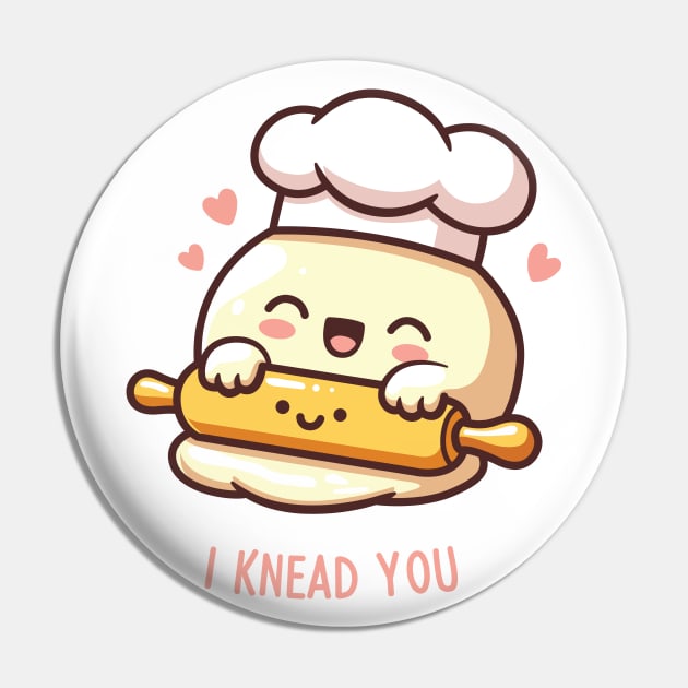 I Knead You! Pin by FunPun