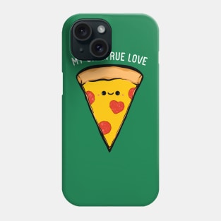 My One True Love - Pizza Phone Case