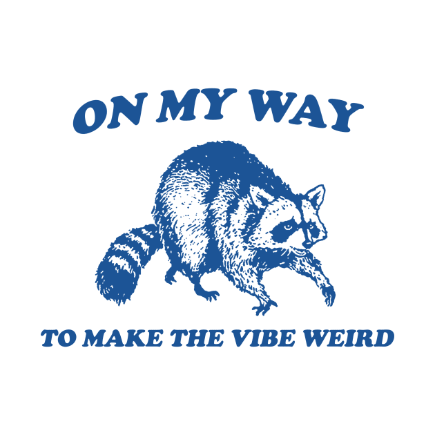 On My Way To Make The Vibe Weird, Raccoon T Shirt, Weird T Shirt, Meme T Shirt, Trash Panda T Shirt, Unisex by CamavIngora