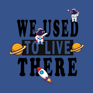 we used to live there funny astronaut in space mars T-Shirt