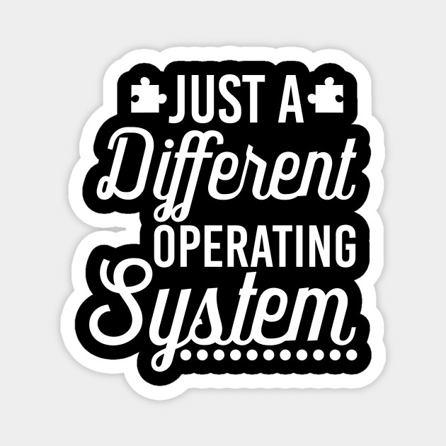 Just A Different Operating System Autism Support Gift Autism Magnet Teepublic