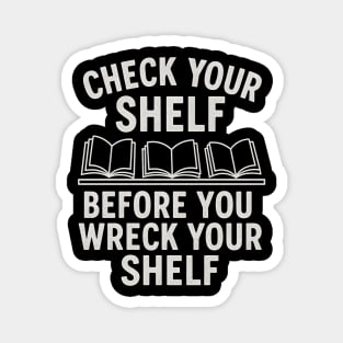 Check Your Shelf Before You Wreck Your Shelf – Funny Book Pun Quote Magnet