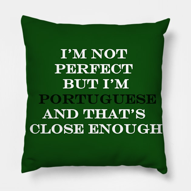 Im Not Perfect but Im Portuguese and that's Close Enough Pillow by Lobinha