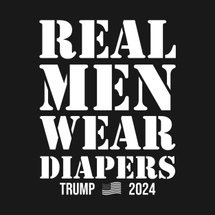 Real Men Wear Diapers Trump 2024 T-Shirt