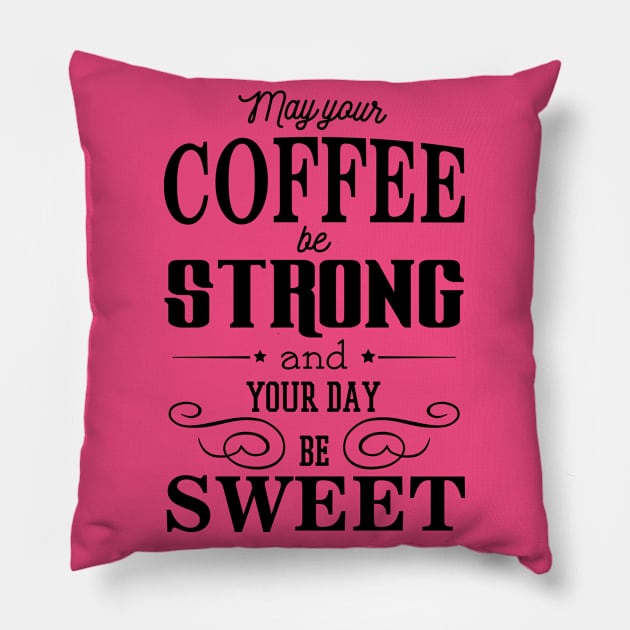 May your coffee be strong and your day be sweet Pillow by nektarinchen