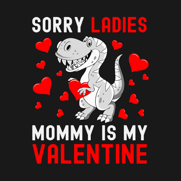 Sorry Ladies My Mommy Is My Valentine Valentines Day Boys by jadolomadolo