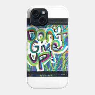 Don't Give Up Graffiti Art Phone Case