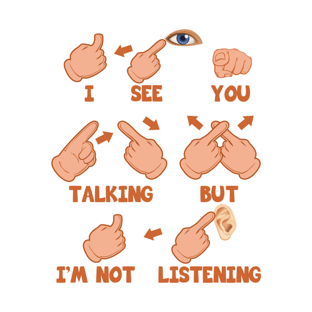 'I See You Talking But Im Not Listening' ASL Gift by ourwackyhome