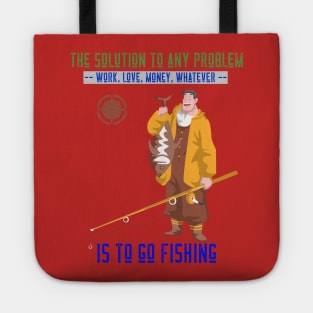 The solution to any problem is to go fishing Tote