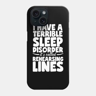 I Have A Terrible Sleep Disorder - Theatre Phone Case