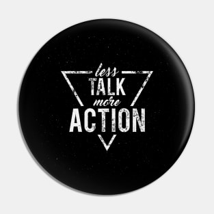 Less Talk More Action Pin