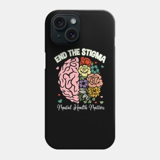 End The Stigma Mental Health Matters Phone Case