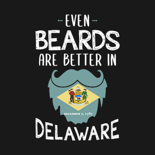 Beard Grooming -Even Beards are Better In Delaware T-Shirt