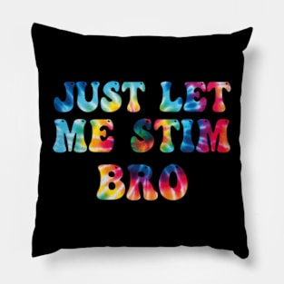 Just-Let-Me-Stim-Bro Pillow