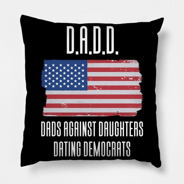 DADD - Dads Against Daughthers Dating Democrats Pillow by Aajos