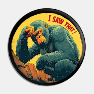 I saw that gorilla Pin