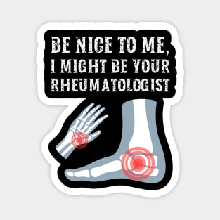 Be nice to me, I might be your Rheumatologist Magnet