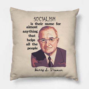 Harry S. Truman Portrait and Quote About Socialism Pillow