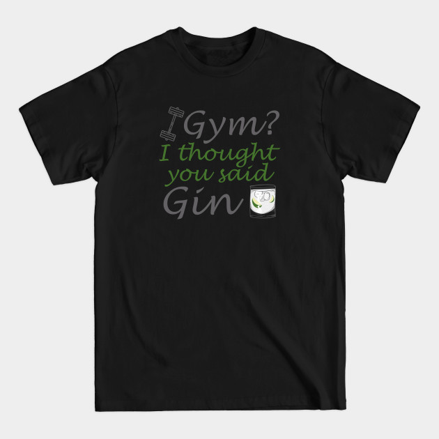 I Thought You Said Gin - Gym I Thought You Said Gin - T-Shirt I Thought You Said Gin - Gym I Thought You Said Gin - T-Shirt
