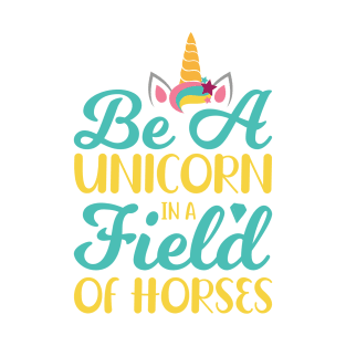 Be A Unicorn In A Field Of Horses typography Designs for Clothing and Accessories T-Shirt