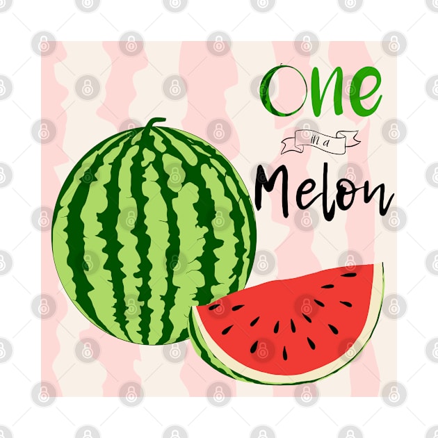 One In A Melon - Watermelon Quote by SemDesigns