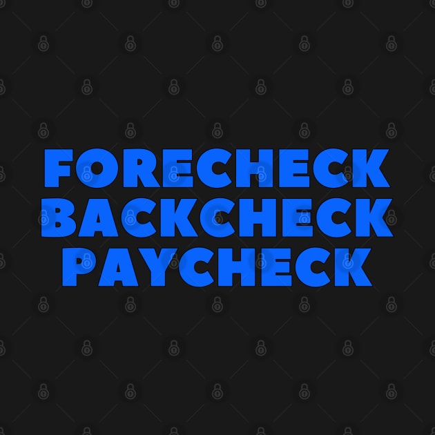 FORECHECK BACKCHECK PAYCHECK by HOCKEYBUBBLE