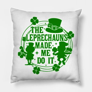 St Patricks Day, The Leprechauns Made Me Do It, Shamrock, Clover, Lucky, Irish Pillow