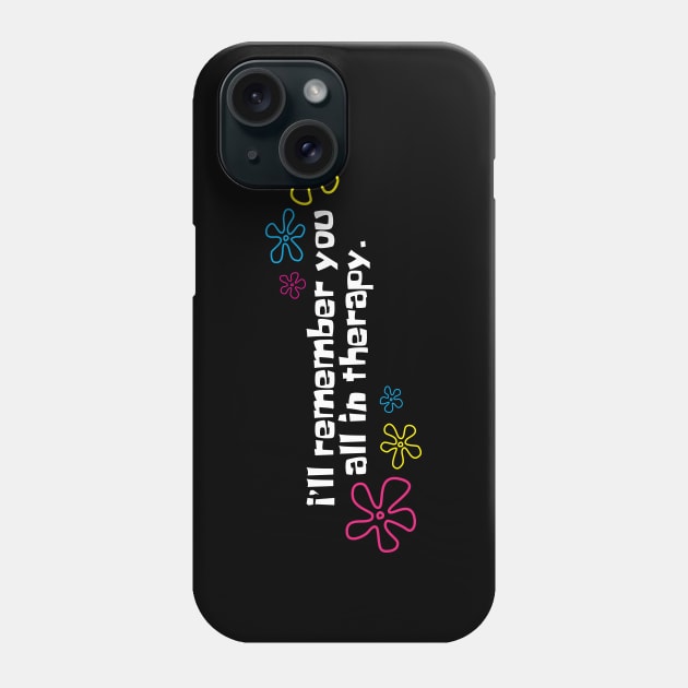 I'll remember you all in therapy black Phone Case by Phex9