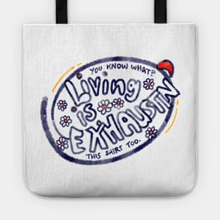 Living is exhausting tshirt Tote