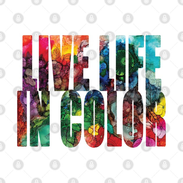 Word Art Live Life In Color from Alcohol Ink Original Art by ConniSchaf