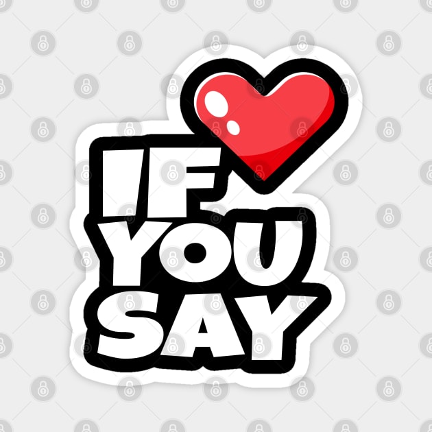 If You Say Funny I Love Heart Red Color Men Women Magnet by OUTFITPAW