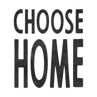 Choose Home T-Shirt