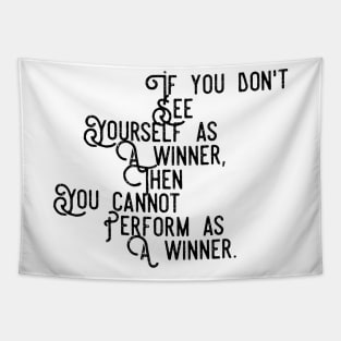 if you don't see yourself as a winner then you cannot perform as a winner Tapestry