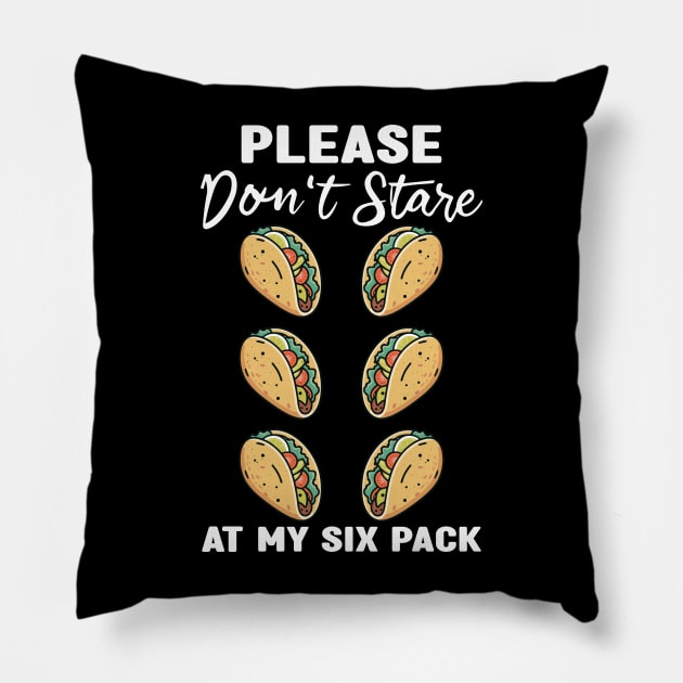 Please Dont Stare At My Six Abs and Tacos Workout Humor Pillow by MetalHoneyDesigns