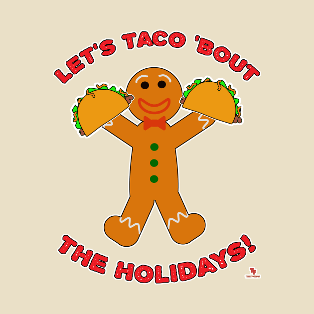 Taco Bout The Holidays Christmas Gingerbread Man by Tshirtfort