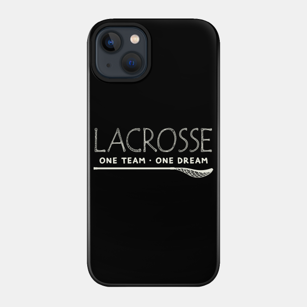 Lacrosse - One Team One Dream - Lacrosse - Phone Case