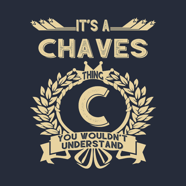 Chaves Name - It Is A Chaves Thing You Wouldnt Understand by OrdiesHarrell