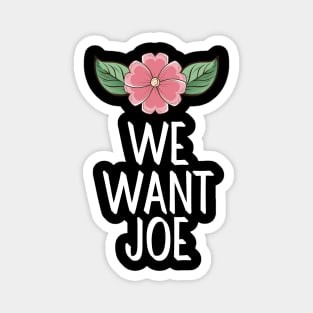 #WeWantJoe We Want Joe Magnet