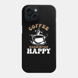 Coffee makes my day happy Phone Case